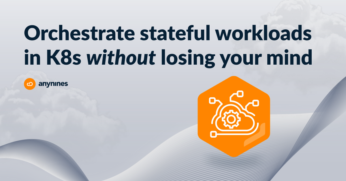in the foreground, we see a title : "How To Orchestrate Run Stateful Workloads in Kubernetes, without losing your mind. " there is also a logo of anynines and an icon representing stateful workloads in the cloud enviornment.